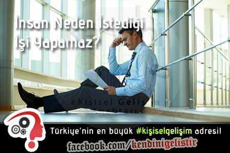 insan neden istedigi isi yapamaz