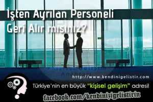 isten ayrilan personeli geri almak