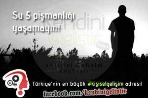 pismanlik yasamamak icin