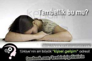 tembellik bu mu